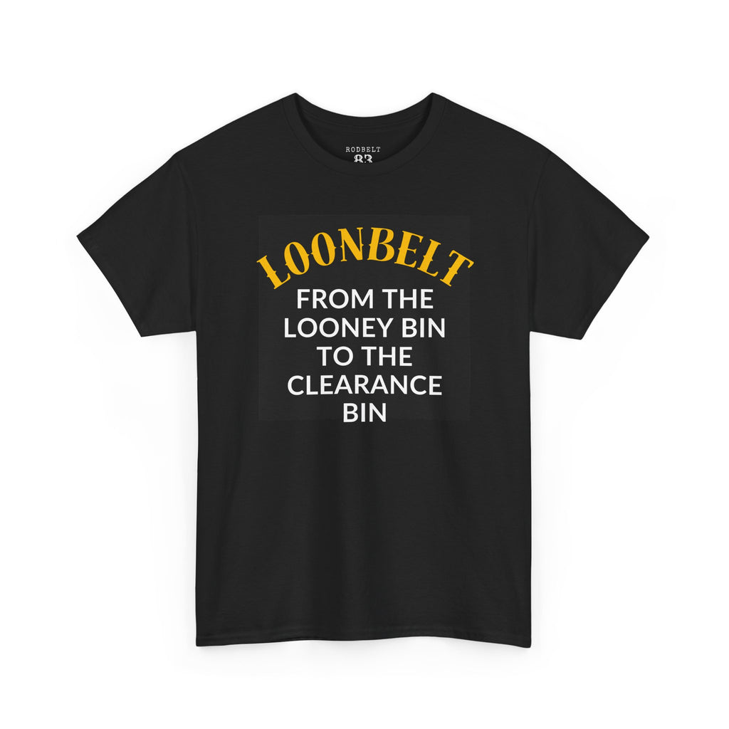 Loonbelt Funny Slogan Tee — "From the Looney Bin to the Clearance Bin"