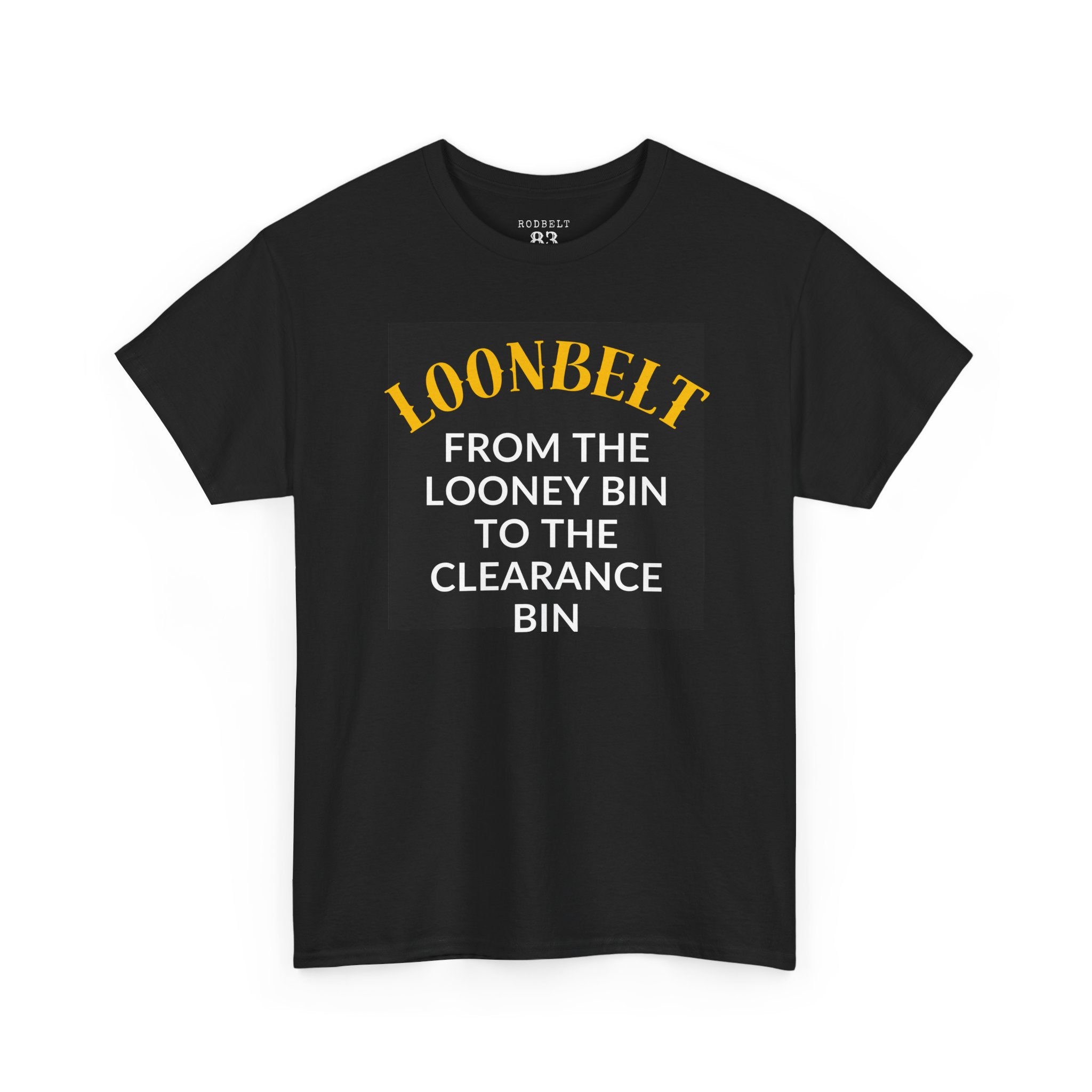 Loonbelt Funny Slogan Tee — "From the Looney Bin to the Clearance Bin"